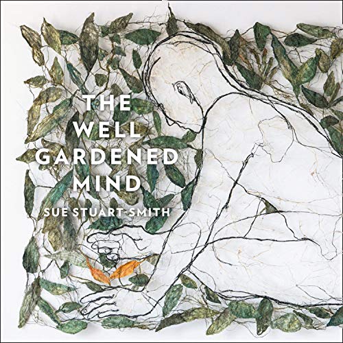 The Well Gardened Mind by Sue Stuart-Smith