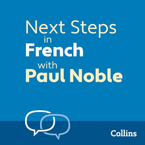 Next Steps in French with Paul Noble for Intermediate Learners – Complete Course