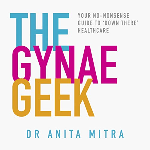 The Gynae Geek by Dr Anita Mitra