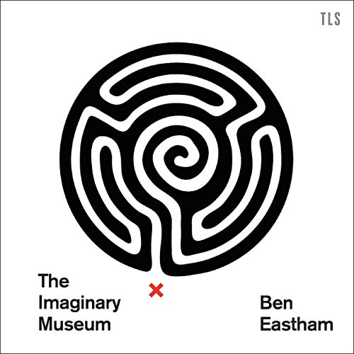 The Imaginary Museum by Ben Eastham