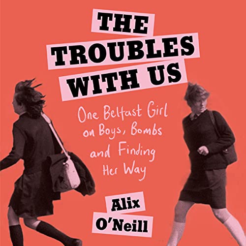 The Troubles with Us by Alix O’Neill
