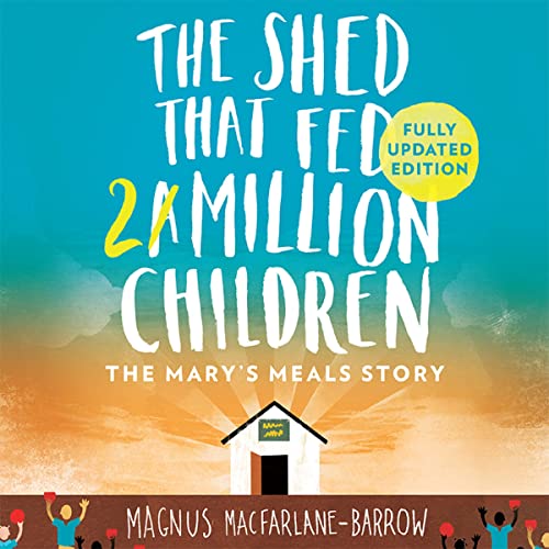 The Shed That Fed 2 Million Children by Magnus MacFarlane-Barrow