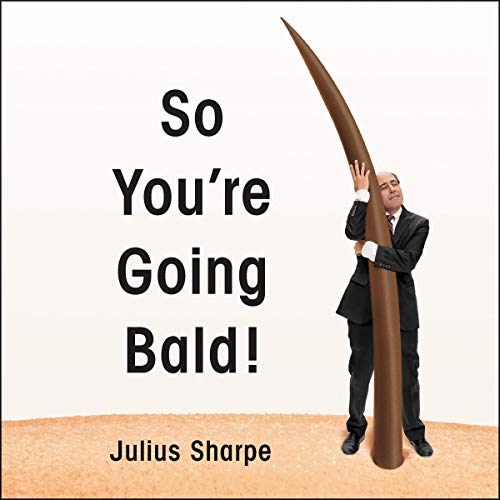 So You're Going Bald! by Julius Sharpe