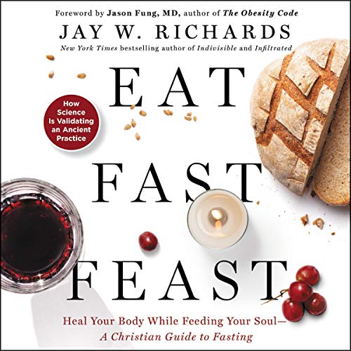 Eat, Fast, Feast by Jay W. Richards