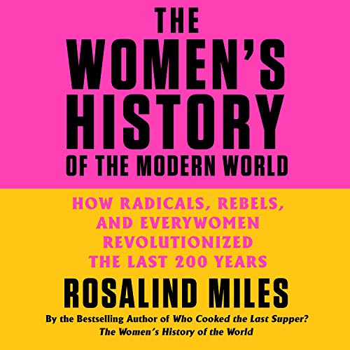 The Women's History of the Modern World by Rosalind Miles