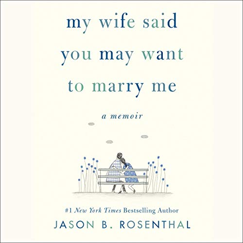 My Wife Said You May Want to Marry Me by Jason B. Rosenthal