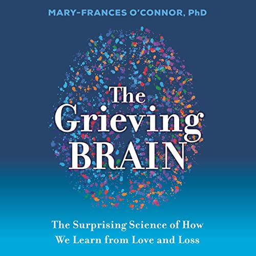 The Grieving Brain by Mary-Frances O'Connor