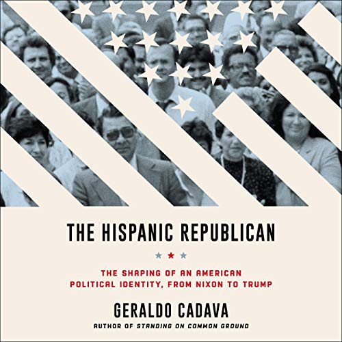 The Hispanic Republican by Geraldo Cadava