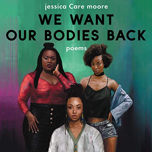 We Want Our Bodies Back by jessica Care moore