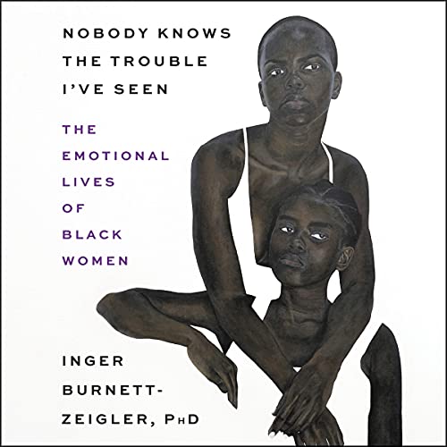Nobody Knows the Trouble I’ve Seen by Inger Burnett-Zeigler