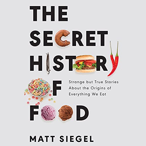 The Secret History of Food by Matt Siegel