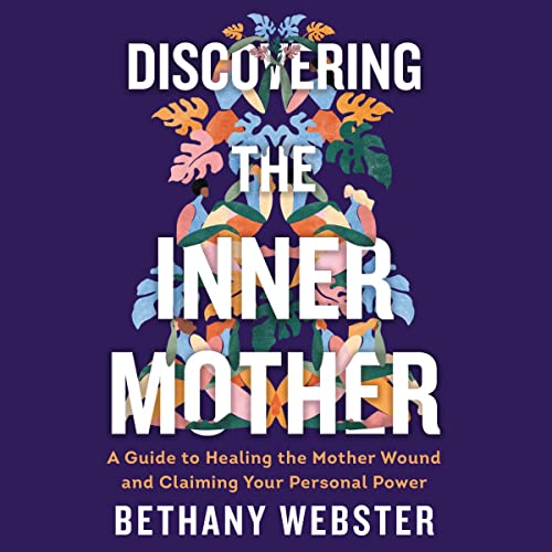 Discovering the Inner Mother by Bethany Webster