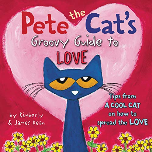 Pete the Cat's Groovy Guide to Love by James Dean