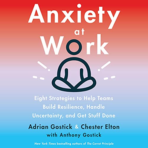 Anxiety at Work by Adrian Gostick