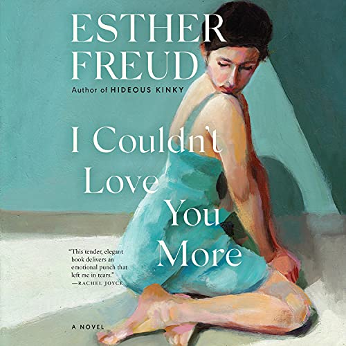 I Couldn't Love You More by Esther Freud
