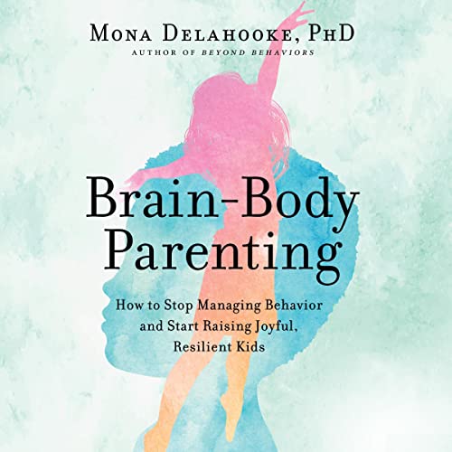 Brain-Body Parenting by Mona Delahooke