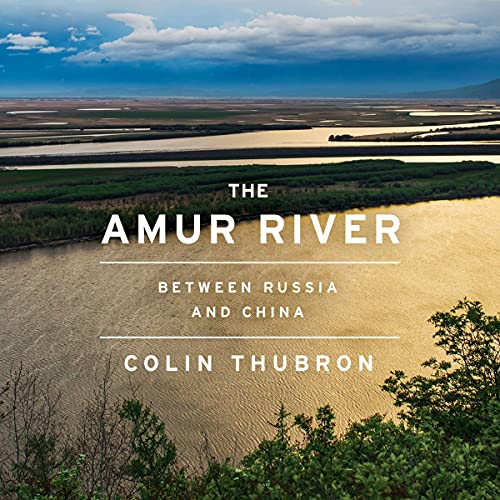 The Amur River by Colin Thubron