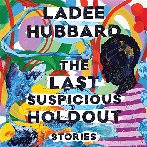 The Last Suspicious Holdout by Ladee Hubbard