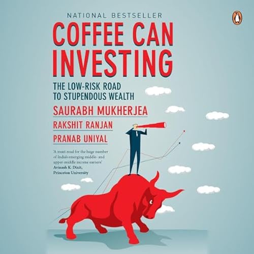 Coffee Can Investing: The Low-Risk Road to Stupendous Wealth by Saurabh Mukherjea