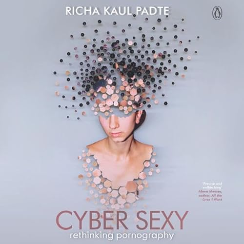 Cyber Sexy: Rethinking Pornography by Richa Kaul Padte