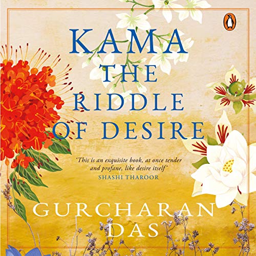 Kama: The Riddle of Desire by Gurcharan Das