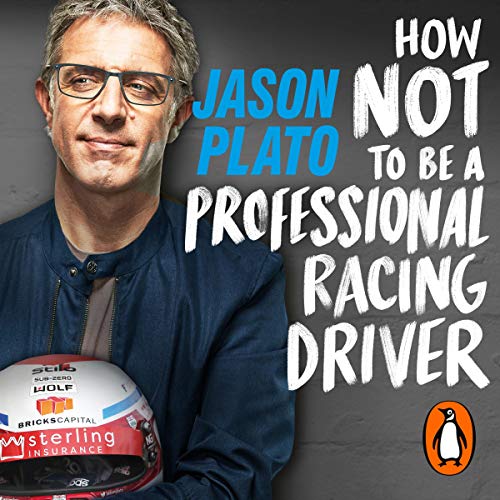 How Not to Be a Professional Racing Driver by Jason Plato