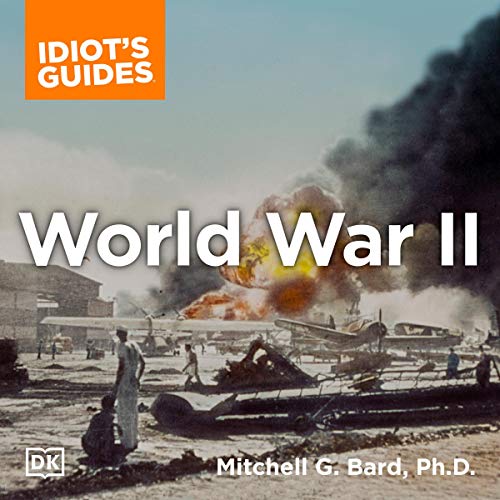 The Complete Idiot’s Guide to World War II by Mitchell G. Bard PhD