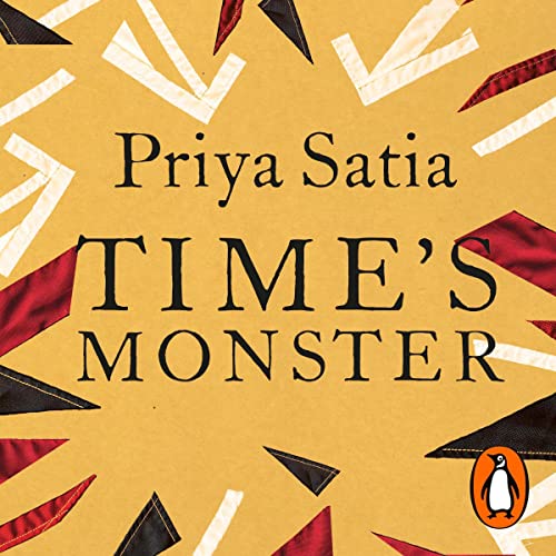 Time's Monster by Priya Satia