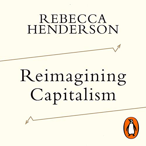 Reimagining Capitalism by Rebecca Henderson
