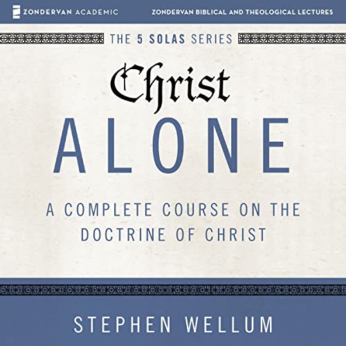 Christ Alone: Audio Lectures by Stephen Wellum