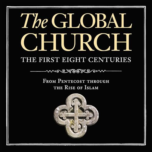 The Global Church---The First Eight Centuries: Audio Lectures