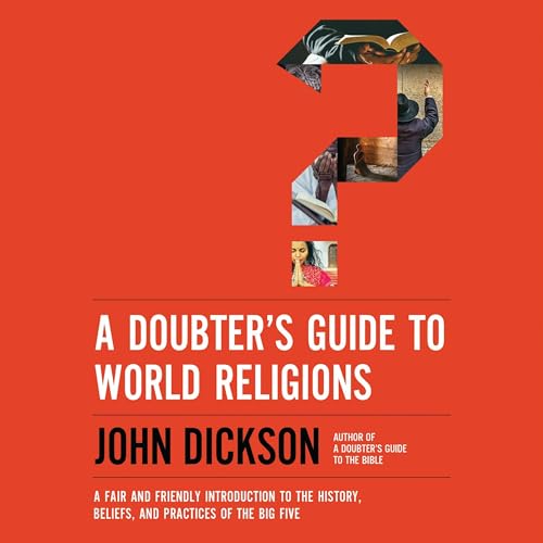 A Doubter's Guide to World Religions