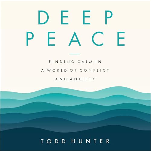 Deep Peace by Todd D. Hunter