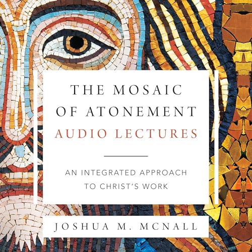 The Mosaic of Atonement: Audio Lectures by Joshua M. McNall