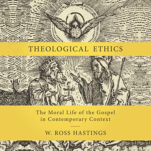 Theological Ethics by W. Ross Hastings