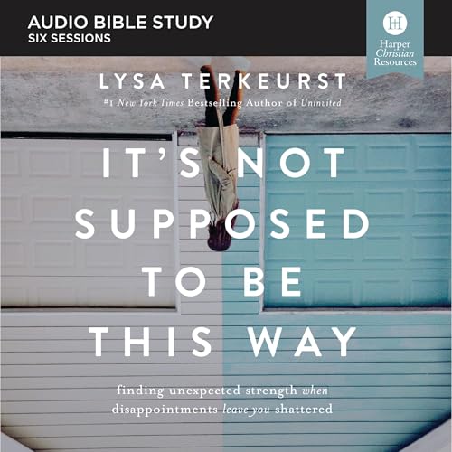 It's Not Supposed to Be This Way Bible Study: Audio