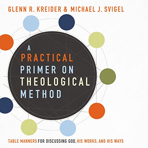 A Practical Primer on Theological Method by Glenn R. Kreider