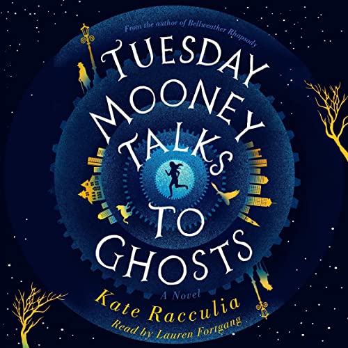 Tuesday Mooney Talks To Ghosts by Kate Racculia