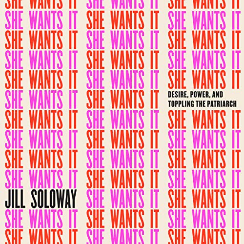 She Wants It by Jill Soloway