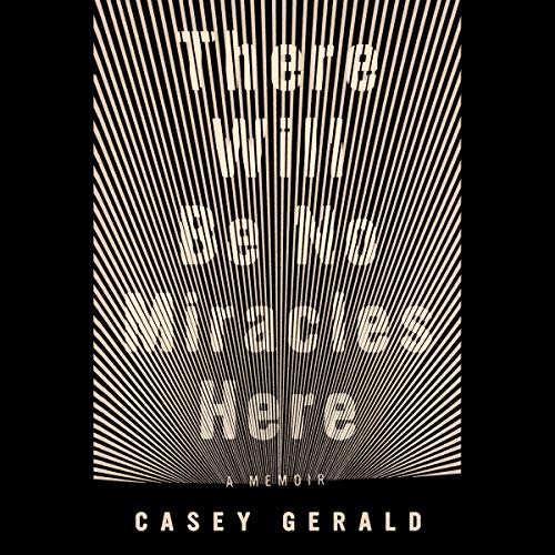 There Will Be No Miracles Here by Casey Gerald