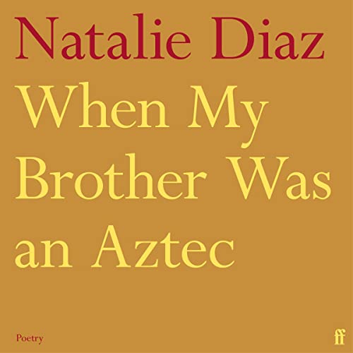 When My Brother Was an Aztec by Natalie Diaz