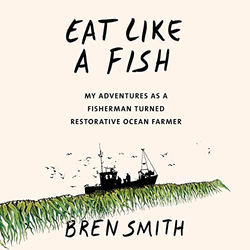 Eat Like a Fish by Bren Smith