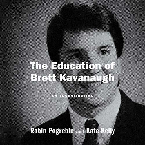 The Education of Brett Kavanaugh by Robin Pogrebin
