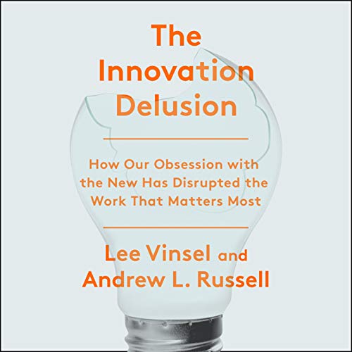 The Innovation Delusion by Lee Vinsel