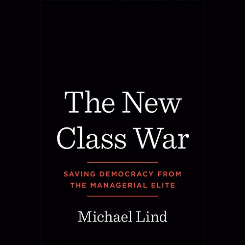 The New Class War by Michael Lind