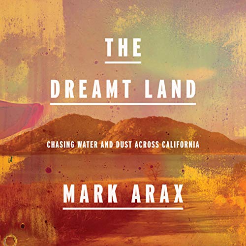 The Dreamt Land by Mark Arax