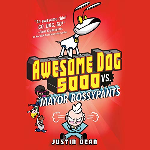 Awesome Dog 5000 vs. Mayor Bossypants (Book 2) by Justin Dean