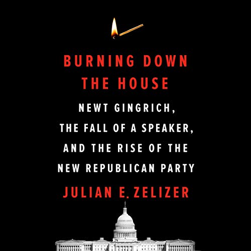 Burning Down the House by Julian E. Zelizer