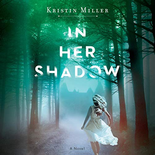 In Her Shadow by Kristin Miller