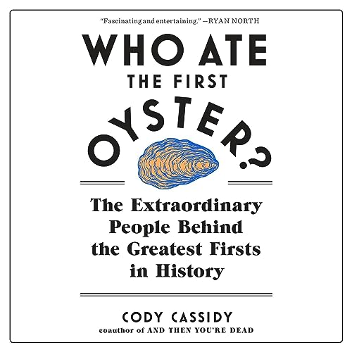 Who Ate the First Oyster? by Cody Cassidy